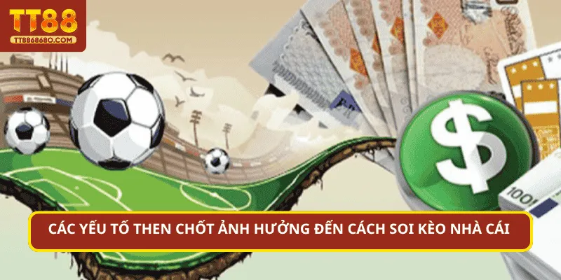 Các yếu tố then chốt ảnh hưởng đến cách soi kèo nhà cái