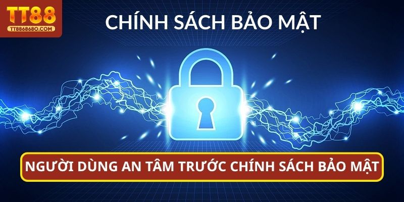 Người dùng an tâm trước chính sách bảo mật