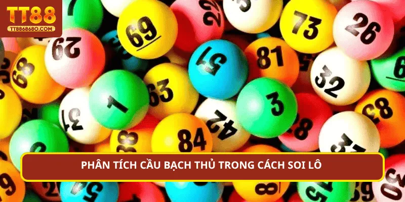 Phân tích cầu bạch thủ trong cách soi lô